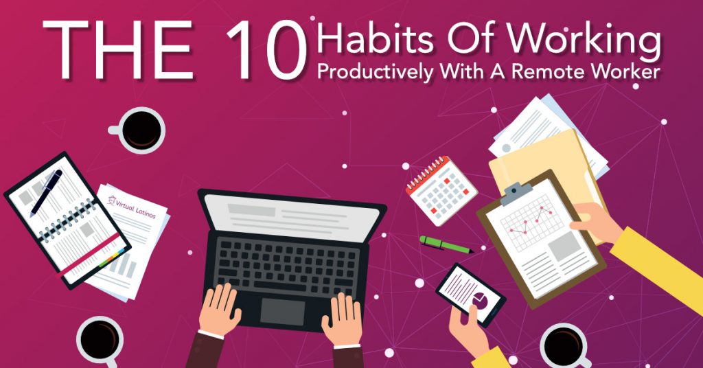 The 10 Habits Of Working Productively With A Remote Worker