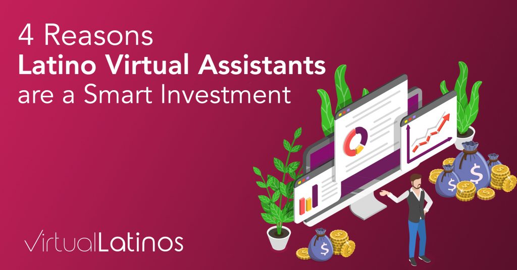 4 Reasons Latino Virtual Assistants Are A Smart Investment