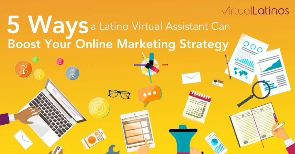 5 Ways a Latino Virtual Assistant Can Boost Your Online Marketing Strategy