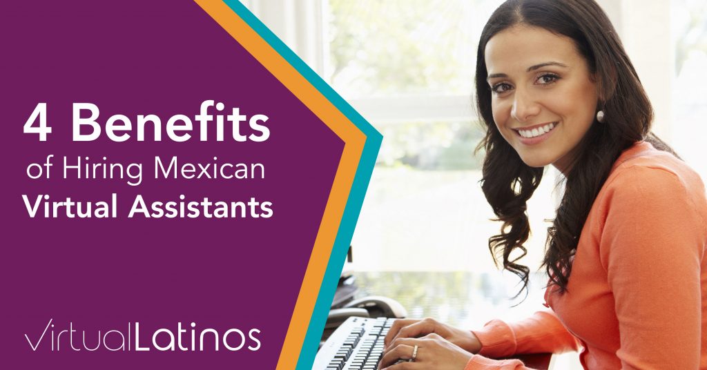 4 Benefits Of Hiring Mexican Virtual Assistants And Staff