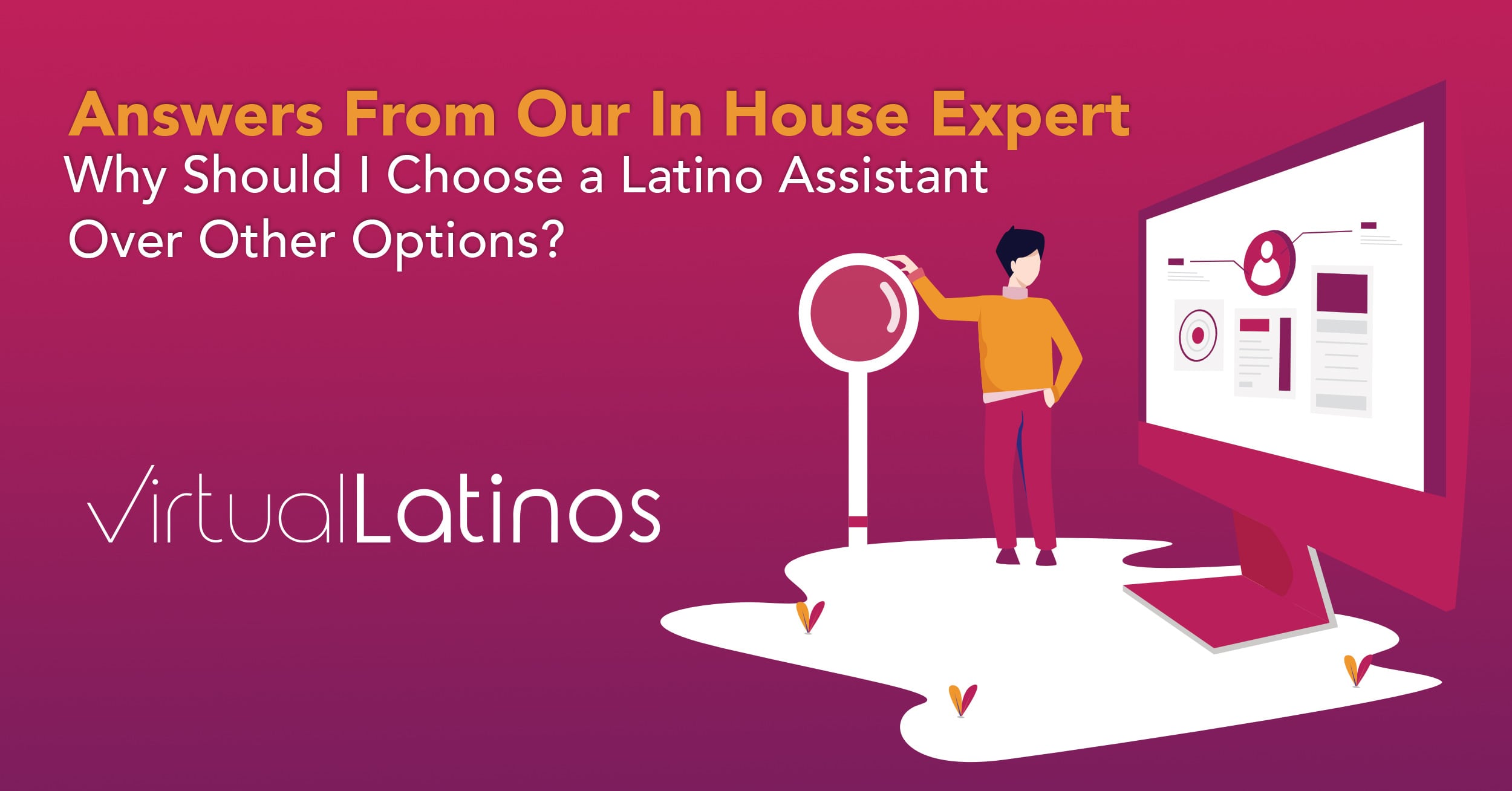 Answers From Our In House Expert: Why Should I Choose A Latino Assistant Over Other Options?