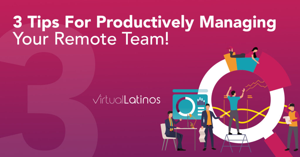 3 Tips For Productively Managing Your Remote Team!