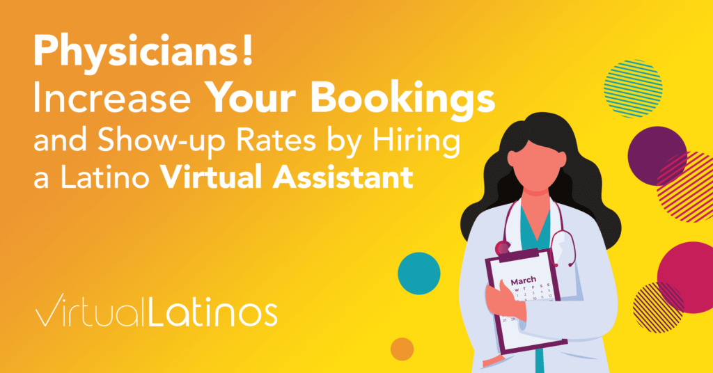 Physicians! Increase Your Bookings And Show-Up Rates By Hiring A Latino Virtual Assistant