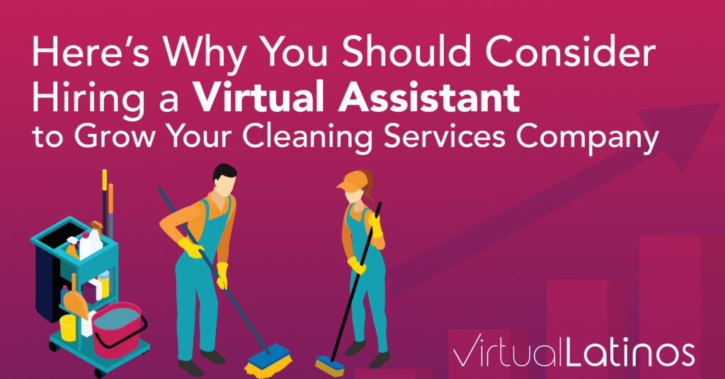 Here’s Why You Should Consider Hiring A Virtual Assistant To Grow Your Cleaning Services Company
