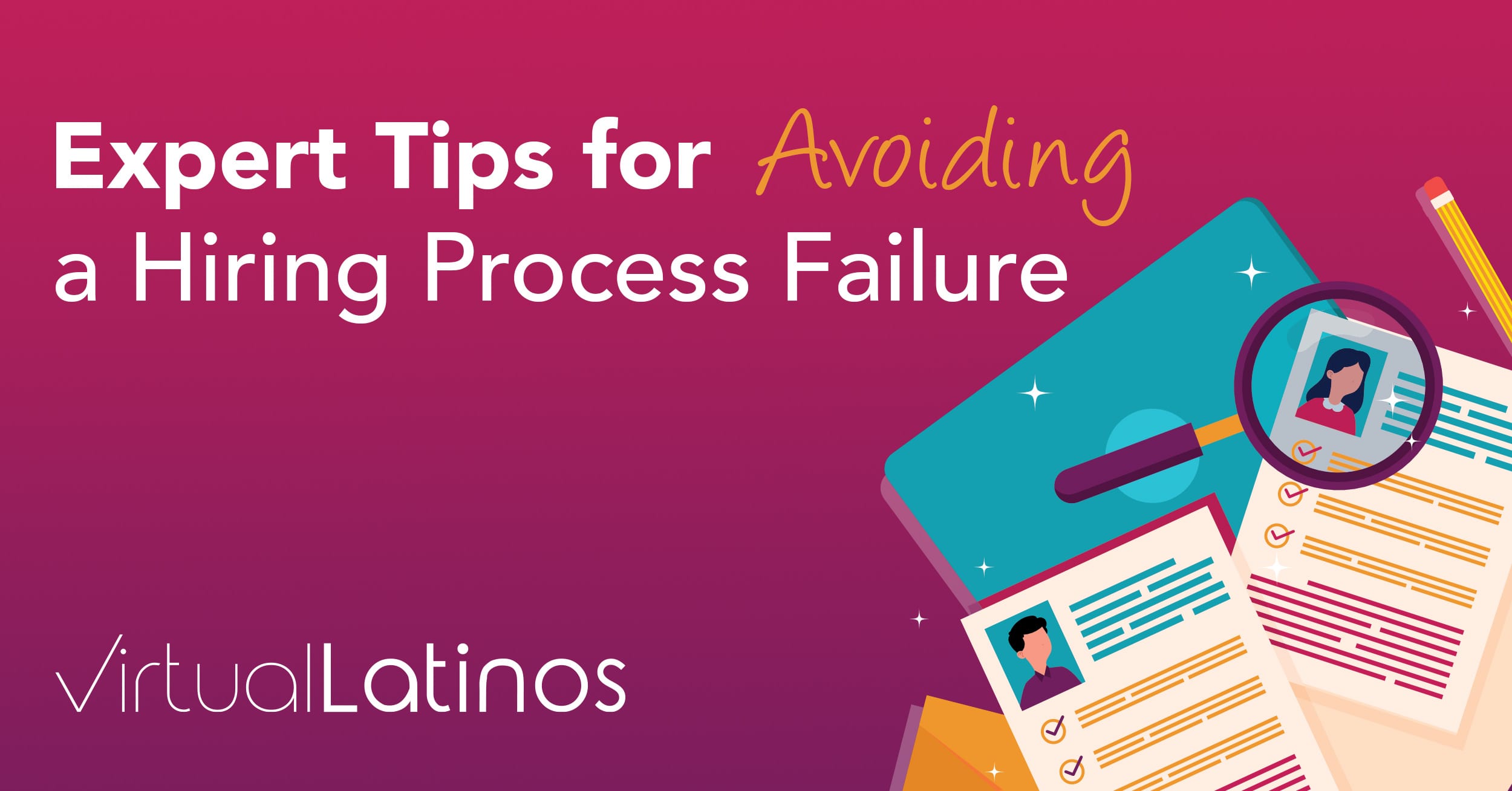 Expert Tips For Avoiding A Hiring Process Failure Virtual Latinos