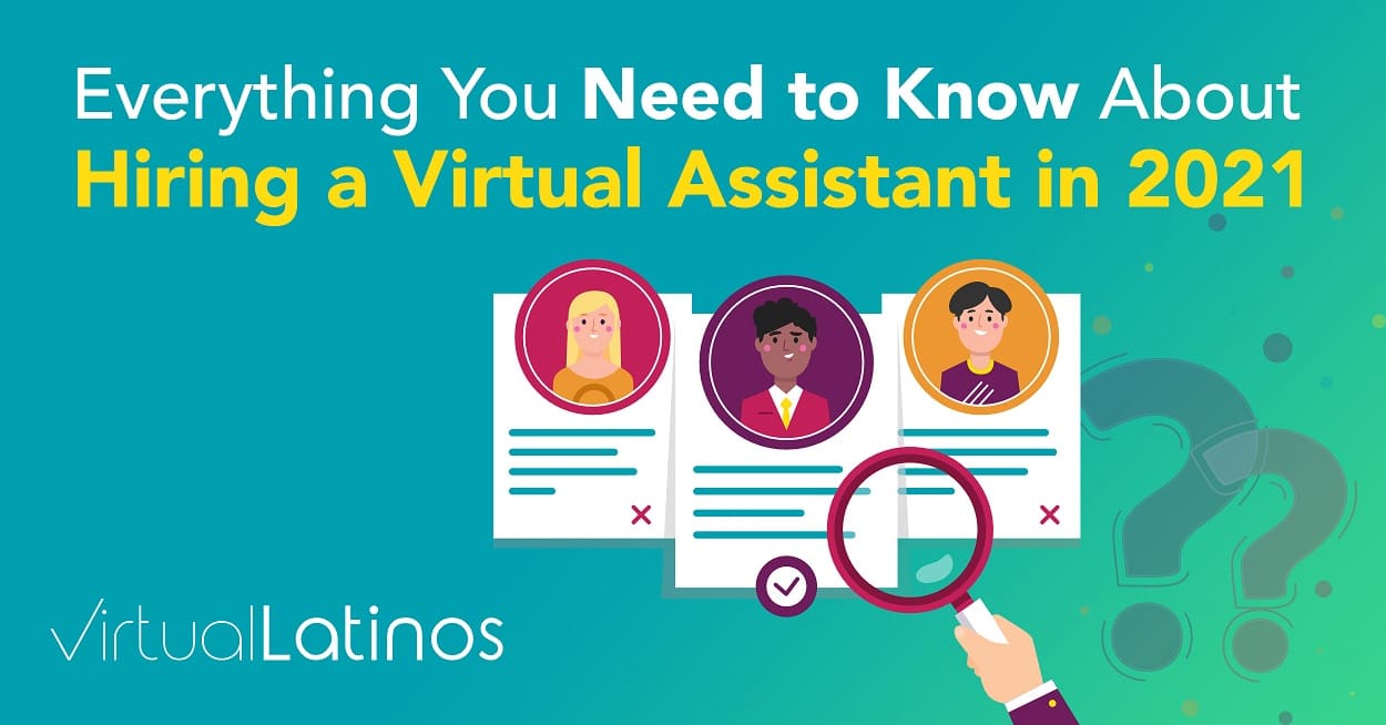 Everything You Need To Know About Hiring A Virtual Assistant In 2021