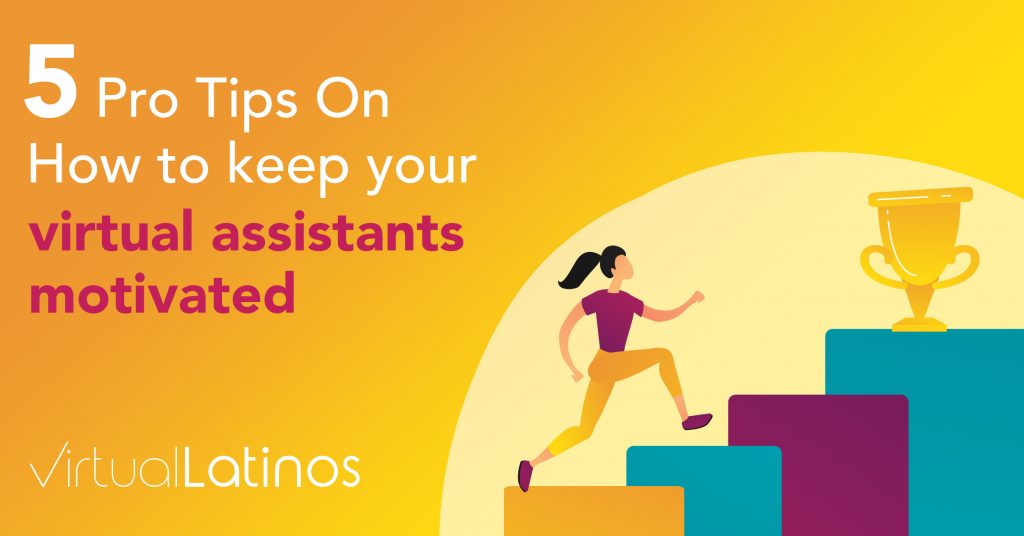 5 Pro Tips On How To Keep Your Virtual Assistants Motivated