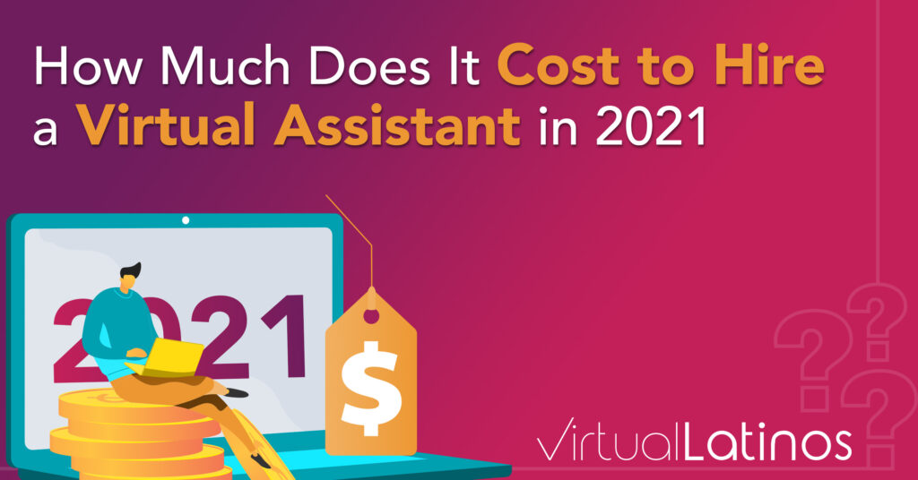How Much Does It Cost To Hire A Virtual Assistant In 2021?