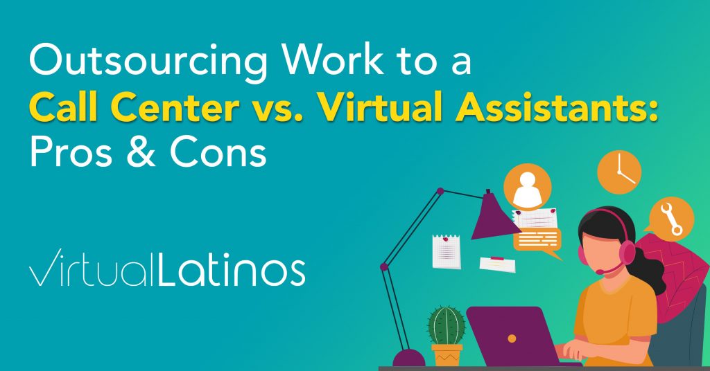 Outsourcing Work To A Call Center Vs. Virtual Assistants: Pros & Cons