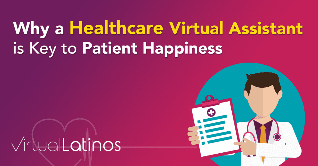Why A Healthcare Virtual Assistant Is Key To Patient Happiness