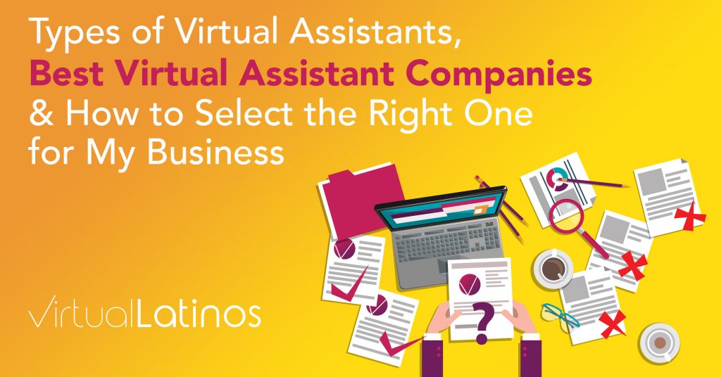 Virtual Assistants: Types Of Virtual Assistants, Best Virtual Assistant Companies & How To Select The Right One For My Business