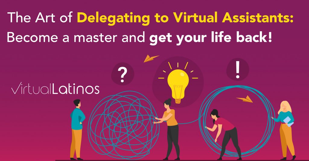 The Art Of Delegating To Virtual Assistants: Become A Master And Get Your Life Back!