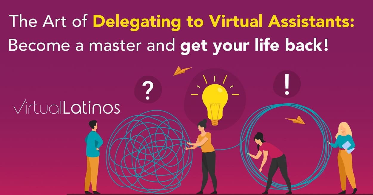 The Art Of Delegating To Virtual Assistants: Become A Master And Get Your Life Back!