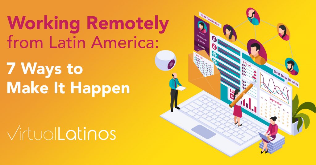 Working Remotely From Latin America: 7 Ways To Make It Happen