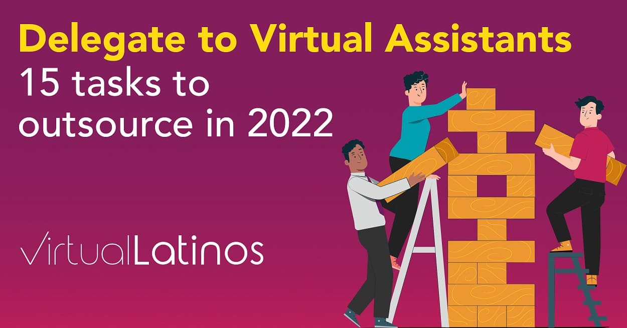 Delegate to Virtual Assistants: 15 tasks to outsource in 2022