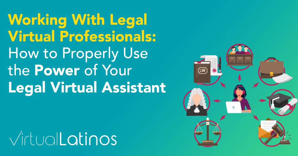 Working With Legal Virtual Professionals: How to Properly Use the Power of Your Legal Virtual Assistant
