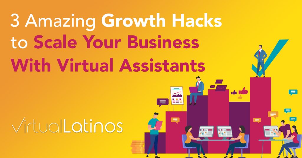 3 Amazing Growth Hacks to Scale Your Business With Virtual Assistants