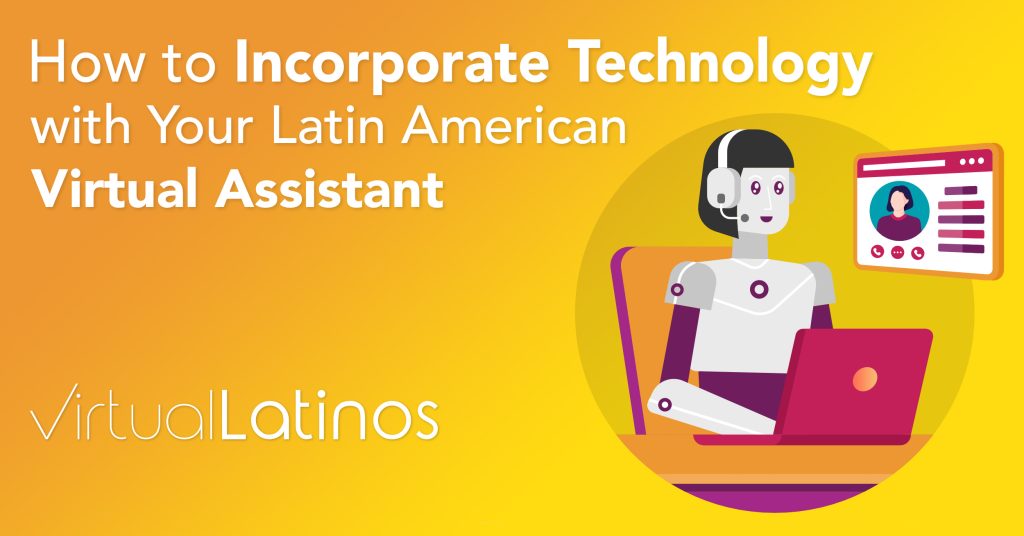 How to Incorporate Technology with Your Latin American Virtual Assistant