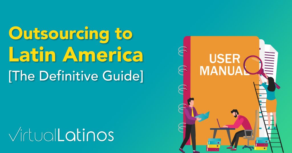 Outsourcing to Latin America [The Definitive Guide]