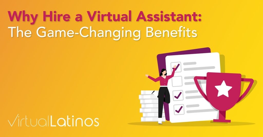Why Hire a Virtual Assistant: The Game-Changing Benefits