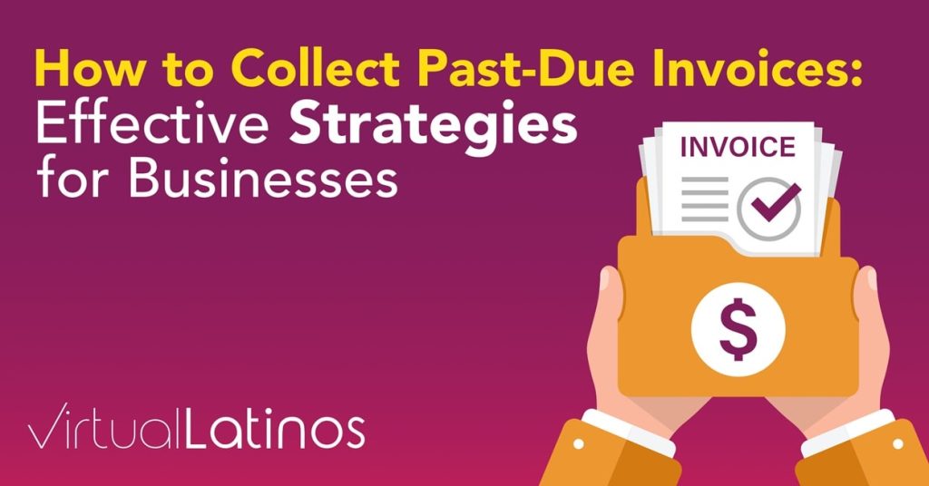 How to Collect Past-Due Invoices: Effective Strategies for Businesses