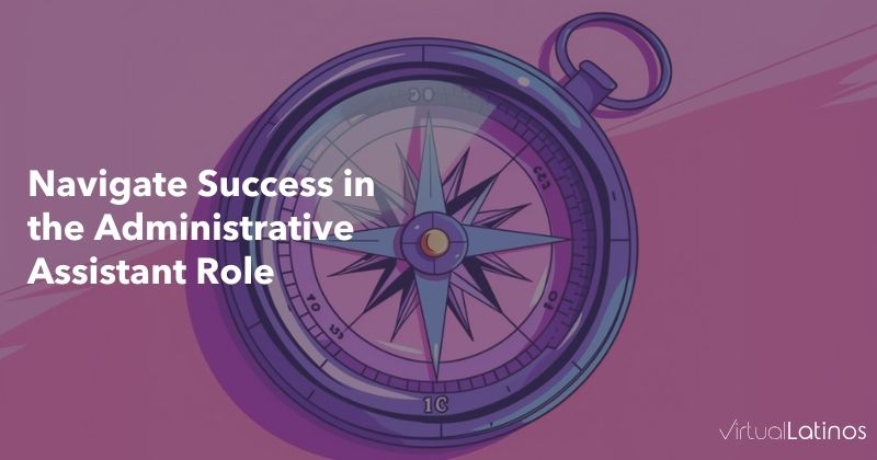 Navigate Success in the Administrative Assistant Role