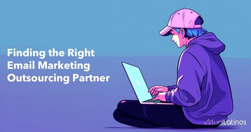 Finding the Right Email Marketing Outsourcing Partner