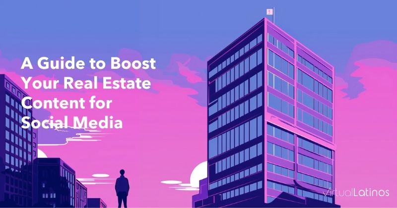 A Guide to Boost Your Real Estate Content for Social Media