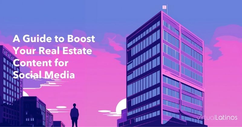 A Guide to Boost Your Real Estate Content for Social Media
