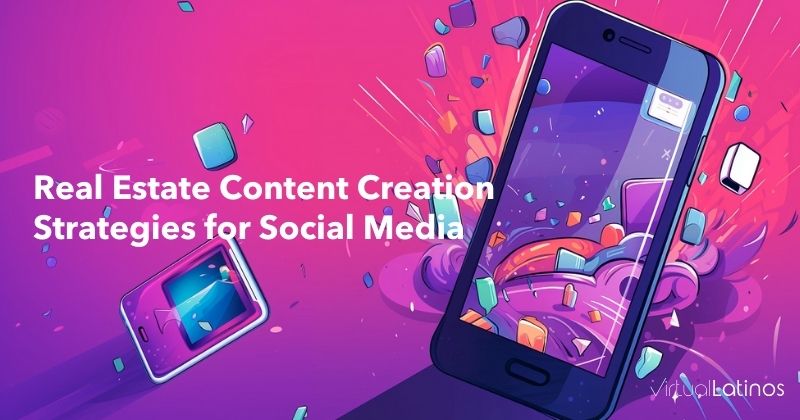 Real Estate Content Creation Strategies for Social Media